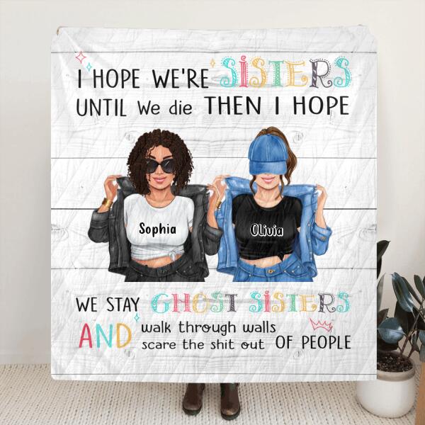 Personalized Sister Besties Quilt/Fleece Throw Blanket - Gift Idea For Sister/Friend - I Hope We're Sisters Until We Die