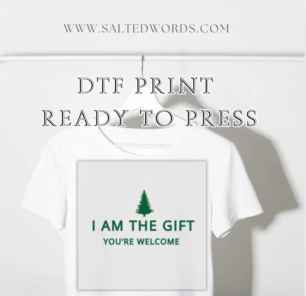 I am the gift Your Welcome DTF print transfer Ready to Press