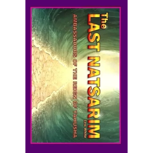 Last Natsarim: Ambassadors Of The Reign Of Yahusha - Paperback