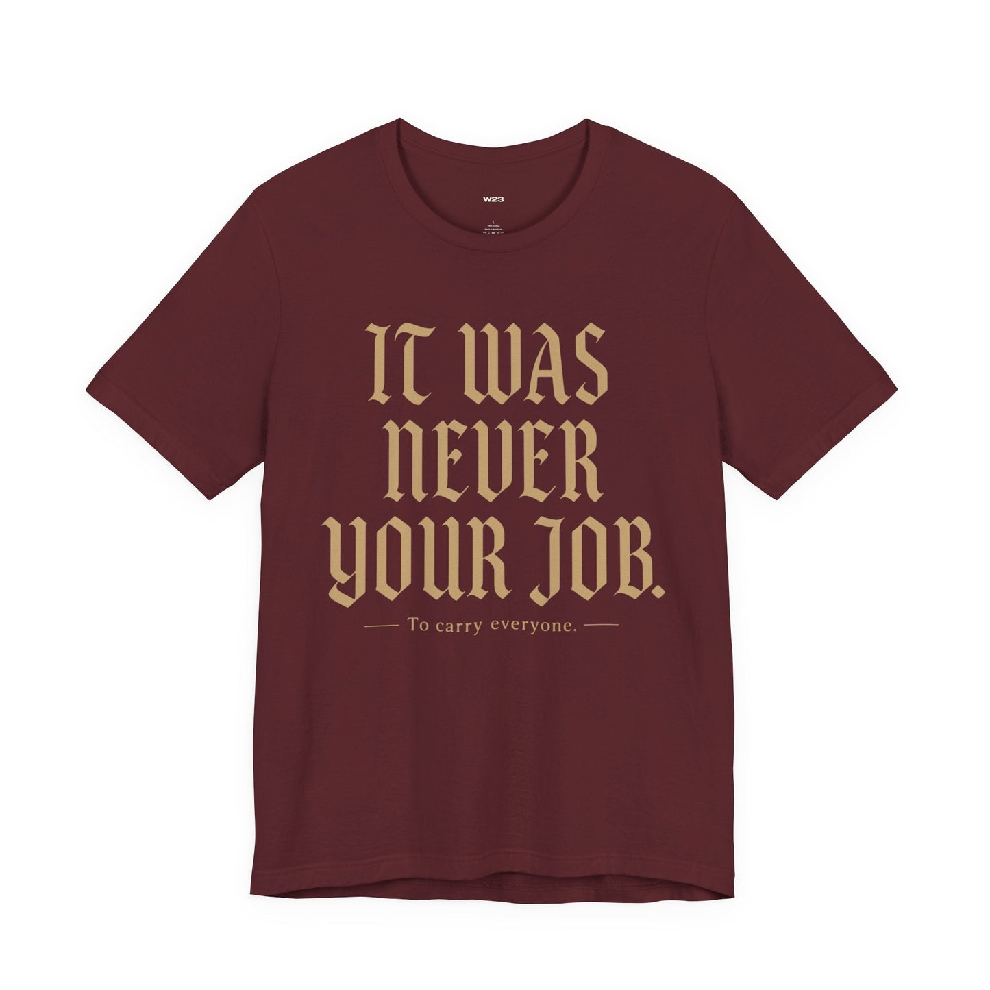 It Was Never Your Job Tee — SEEN: Unmasked Collection