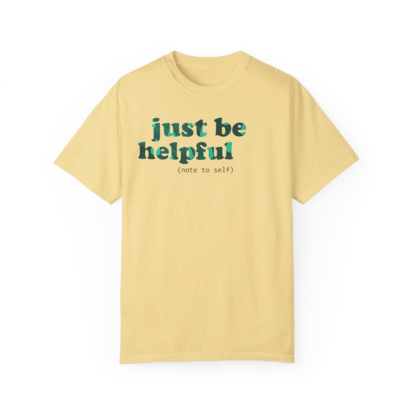 Just be helpful Here for You Unisex Premium Garment Dyed T-Shirt