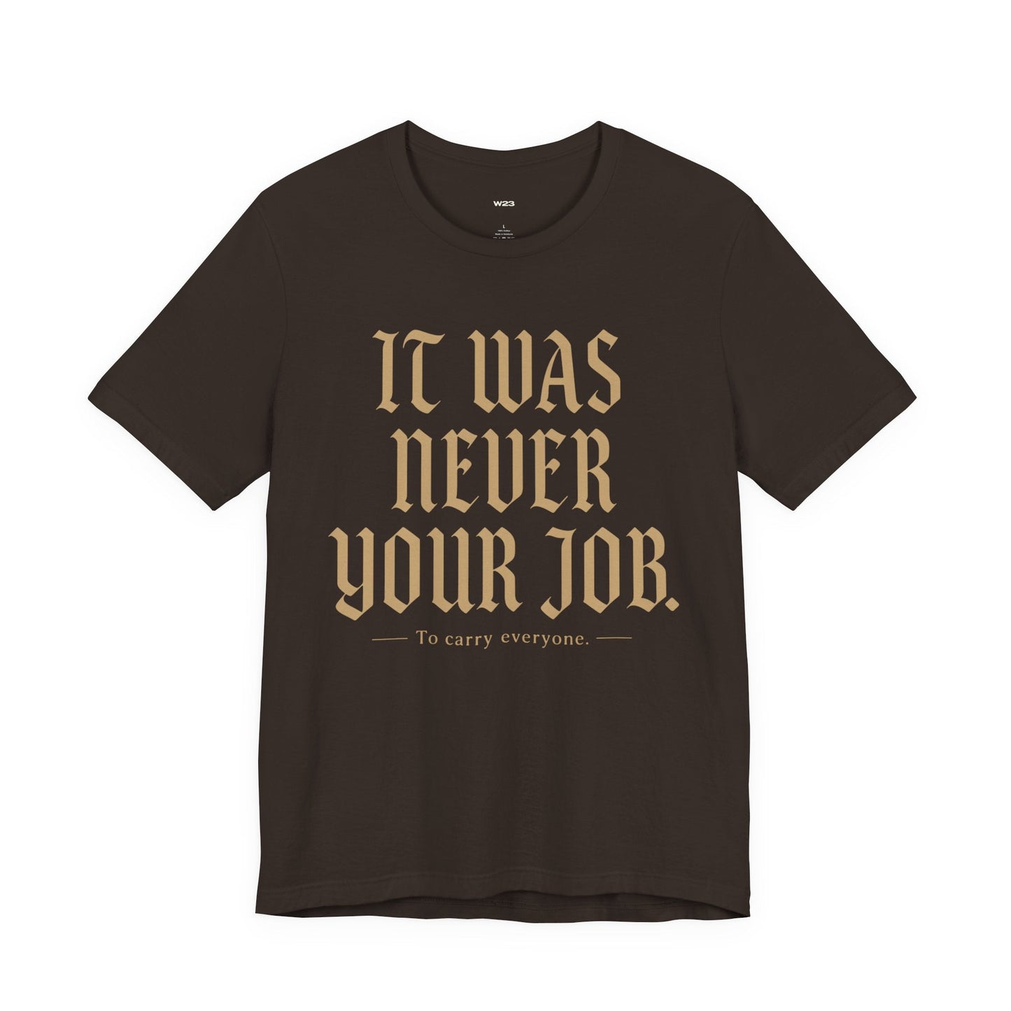 It Was Never Your Job Tee — SEEN: Unmasked Collection