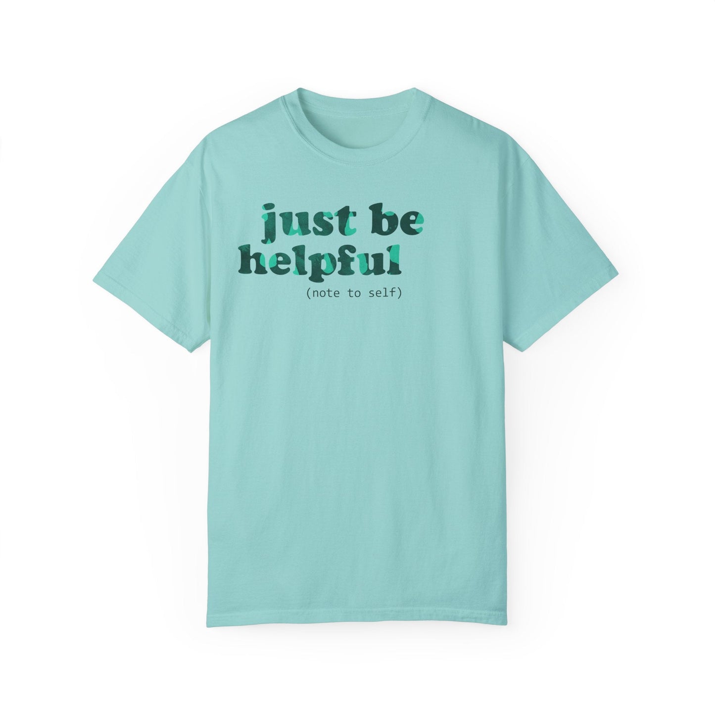 Just be helpful Here for You Unisex Premium Garment Dyed T-Shirt