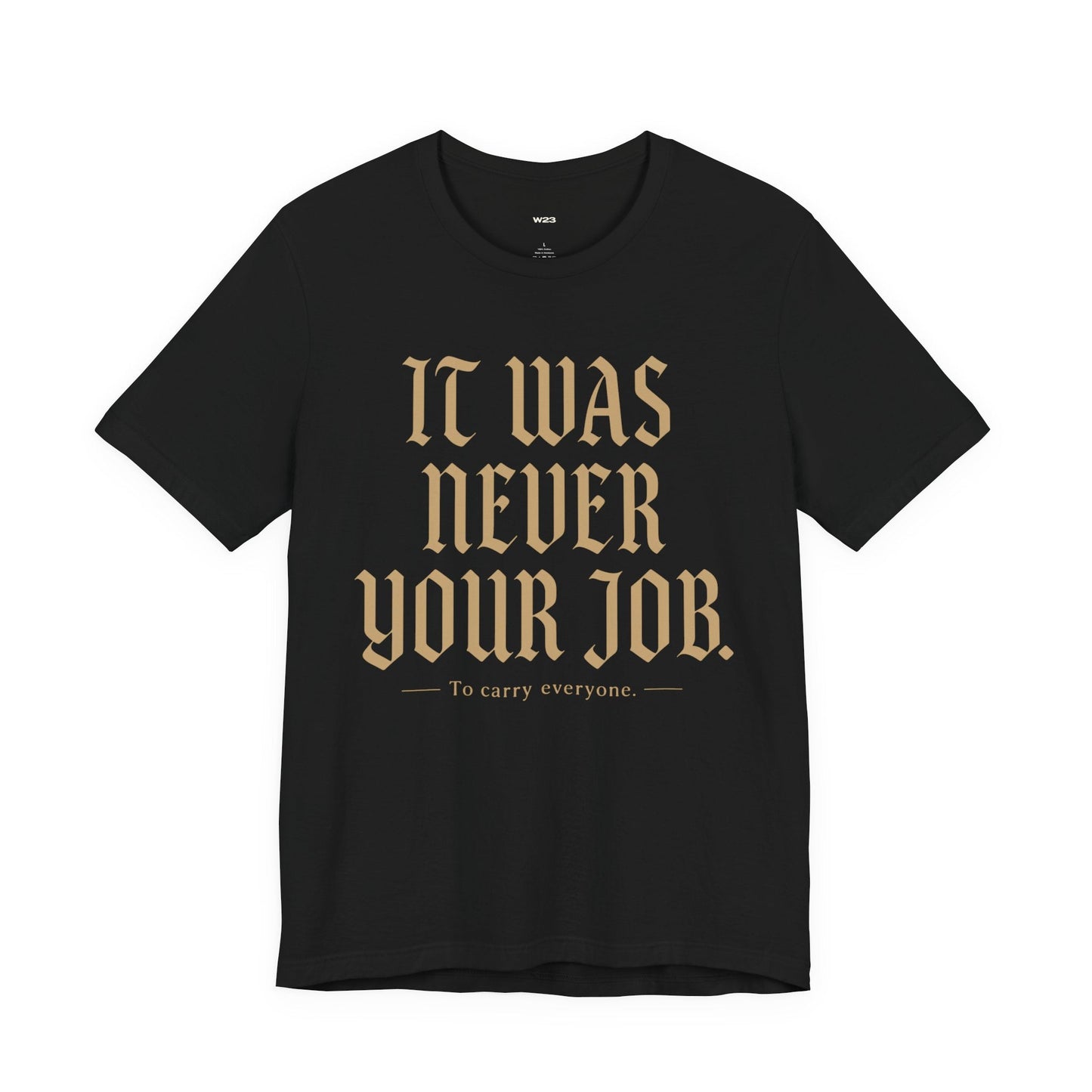 It Was Never Your Job Tee — SEEN: Unmasked Collection