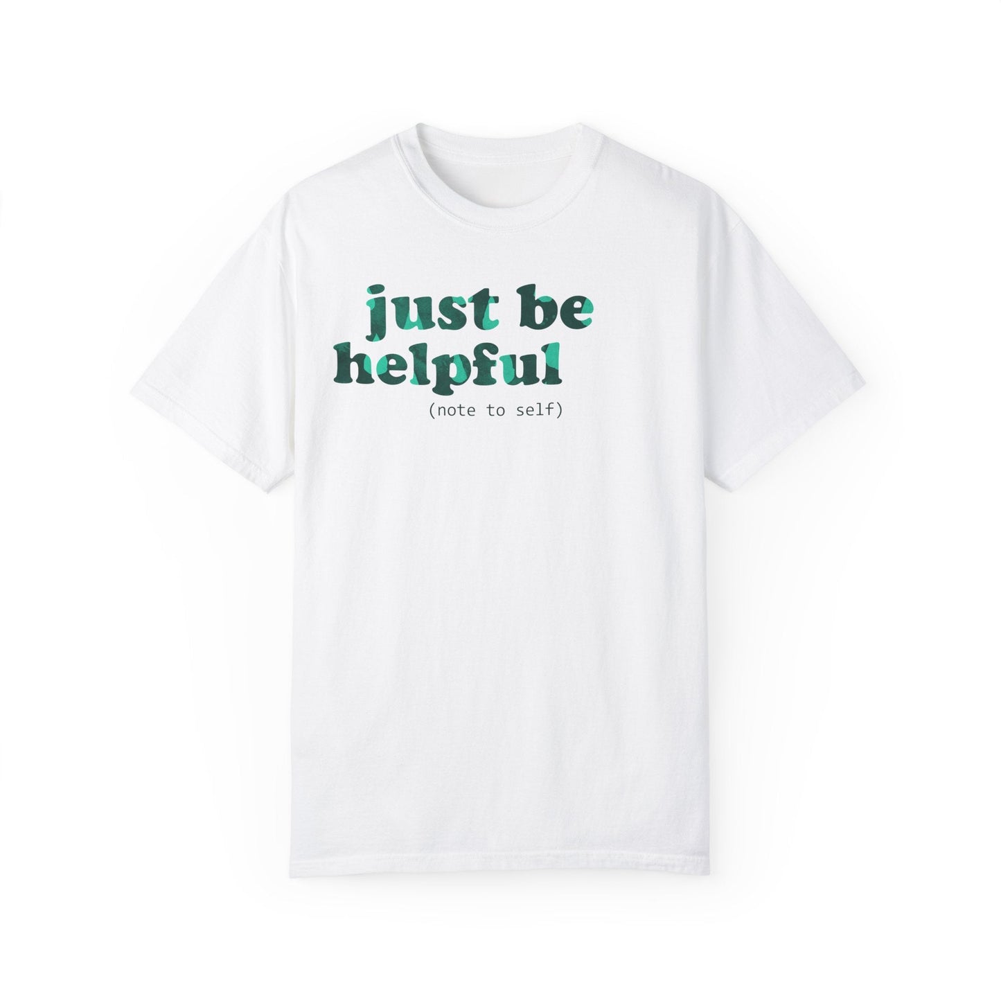 Just be helpful Here for You Unisex Premium Garment Dyed T-Shirt