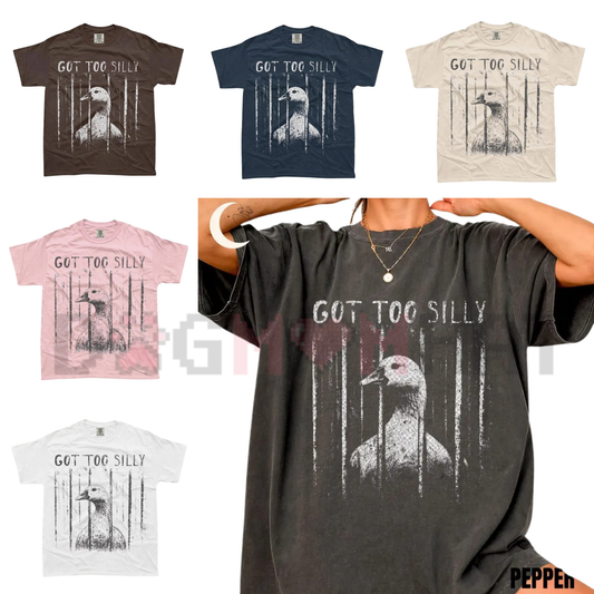 Comfort Colors "GOT TOO SILLY" Funny Goose T-Shirt