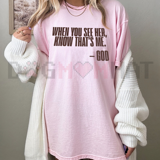"When You See Her, Know That's Me" God T-Shirt