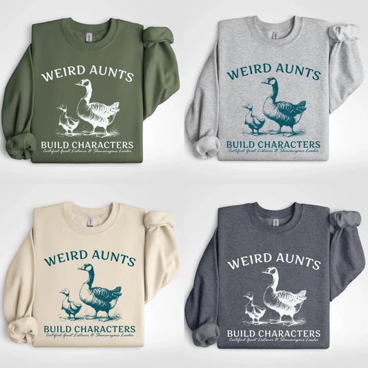 "Weird Aunts Build Character" Sweatshirt