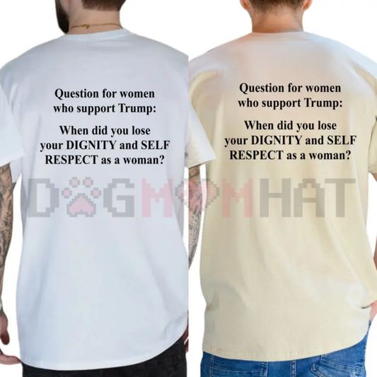 "Question For Women Who Support Trump" T-Shirt