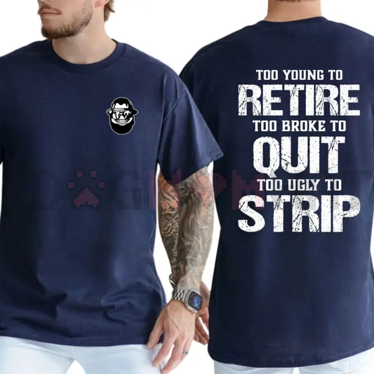 "Too Young To Retire, Too Broke To Quit" Funny T-Shirt