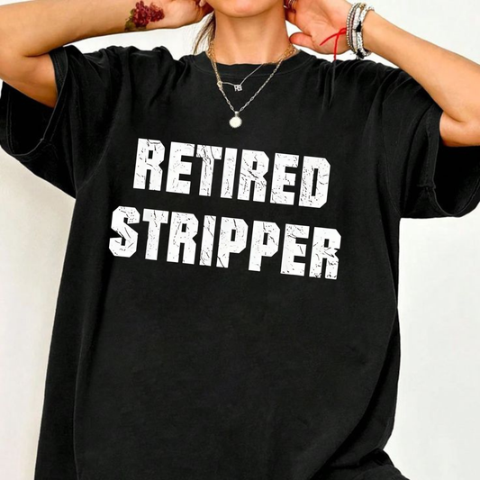 "Retired Stripper" Funny Graphic T-Shirt