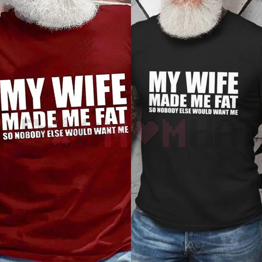 "My Wife Made Me Fat" T-Shirt
