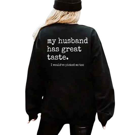 "My Husband Has Great Taste" Sweatshirt