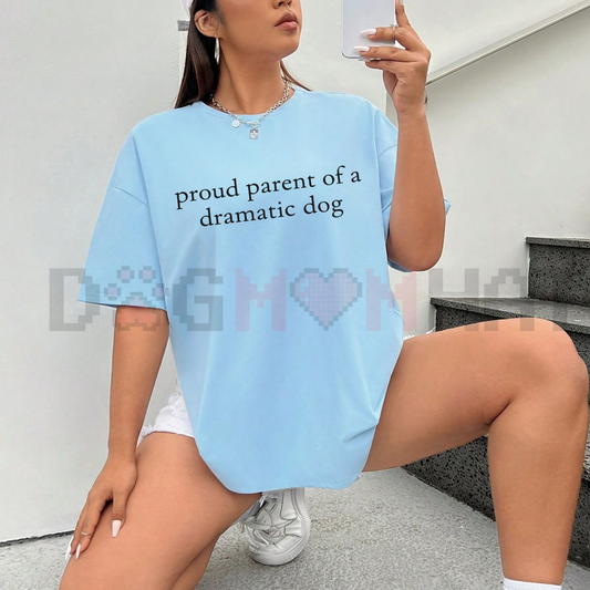 "Proud Parent of a Dramatic Dog" T-Shirt