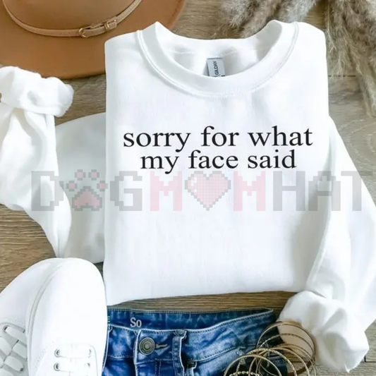 "Sorry For What My Face Said" Sweatshirt
