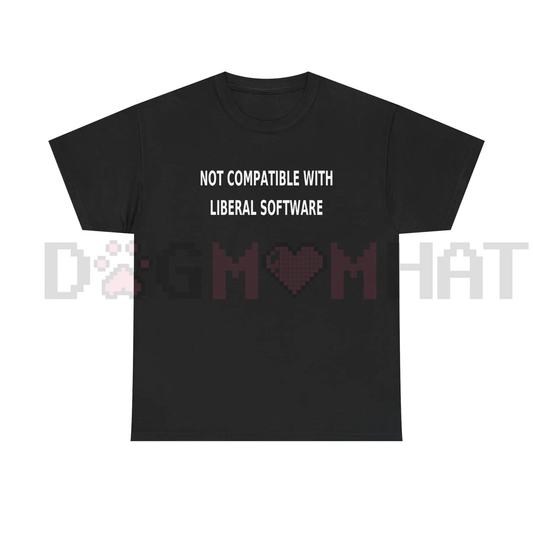 "Not Compatible With Liberal Software" T-Shirt