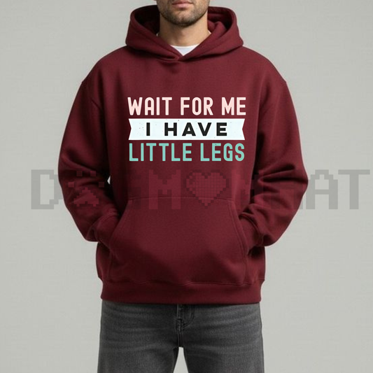 "Wait For Me I Have Little Legs" Funny Hoodie