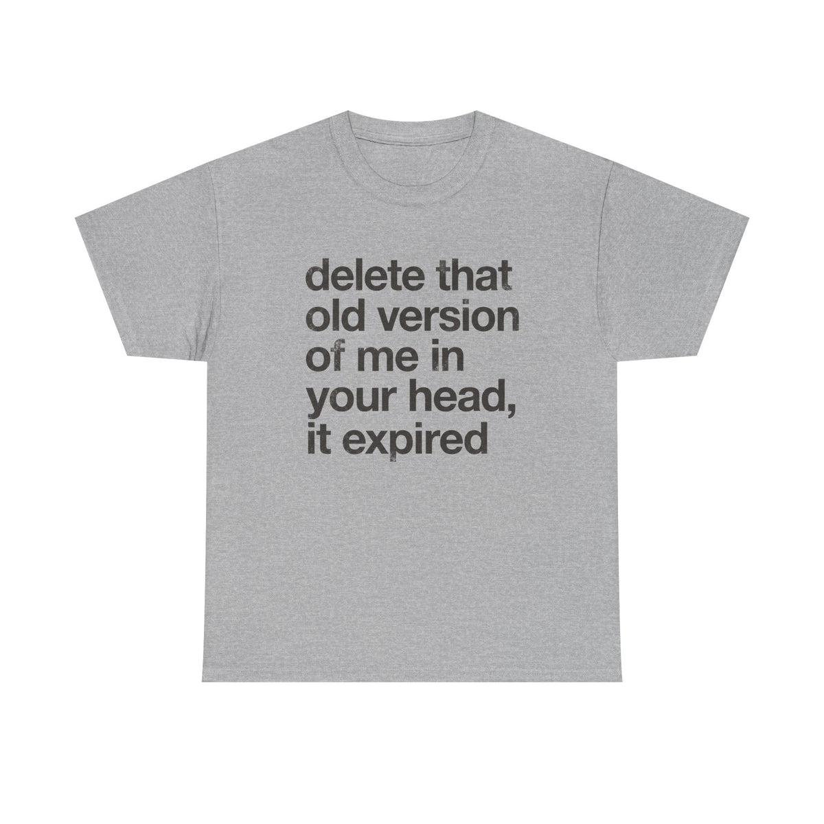 Statement Tee — “delete that old version of me in your head, it expired” Minimalist Typography T-Shirt