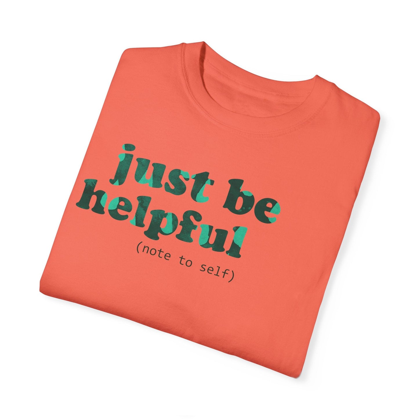 Just be helpful Here for You Unisex Premium Garment Dyed T-Shirt