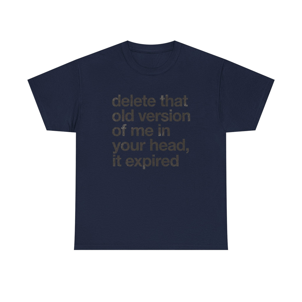 Statement Tee — “delete that old version of me in your head, it expired” Minimalist Typography T-Shirt