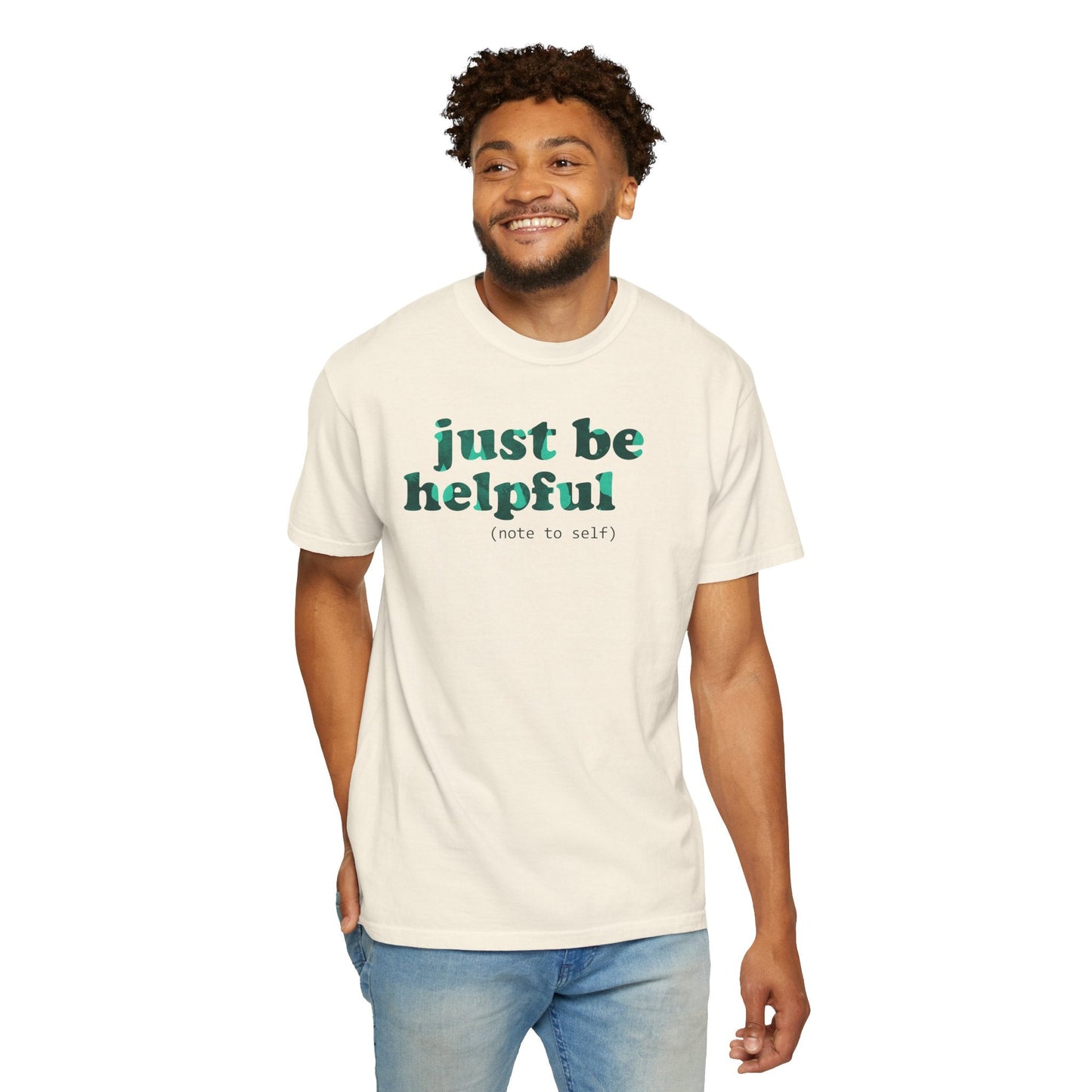 Just be helpful Here for You Unisex Premium Garment Dyed T-Shirt