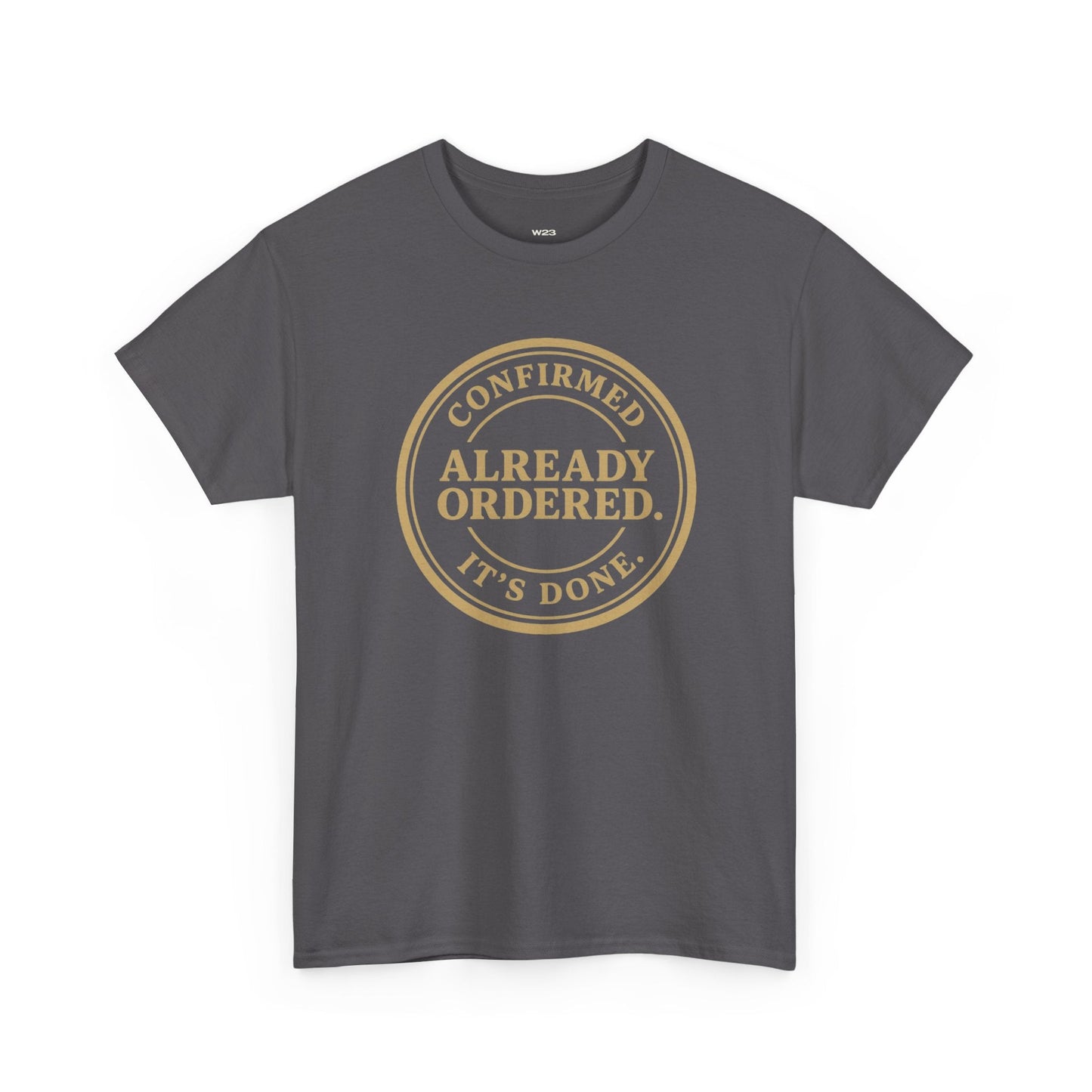 Already Ordered Tee — 'Confirmed. It's Done.' Vintage Stamp Graphic T-Shirt