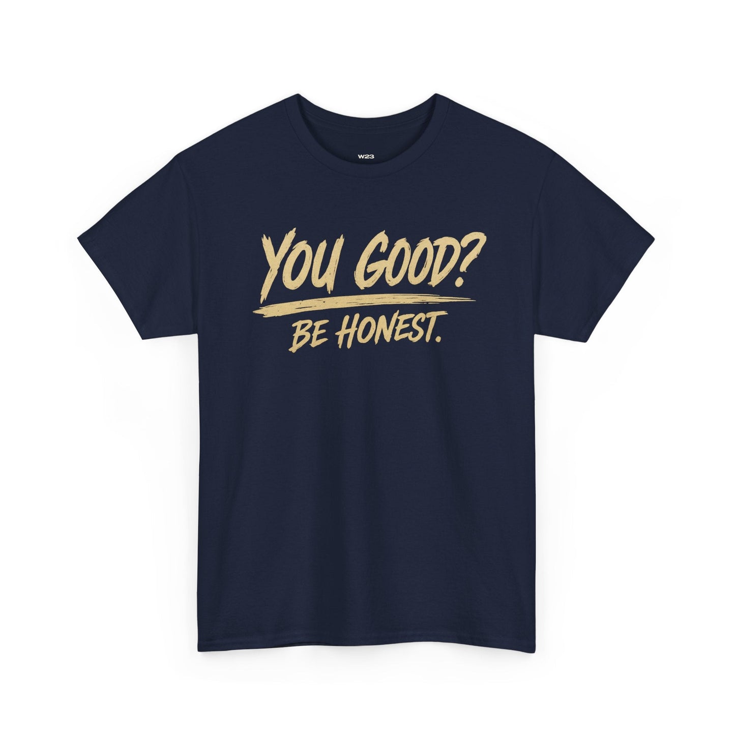 You Good? Be Honest. Tee — The Weight Collection | SEEN.