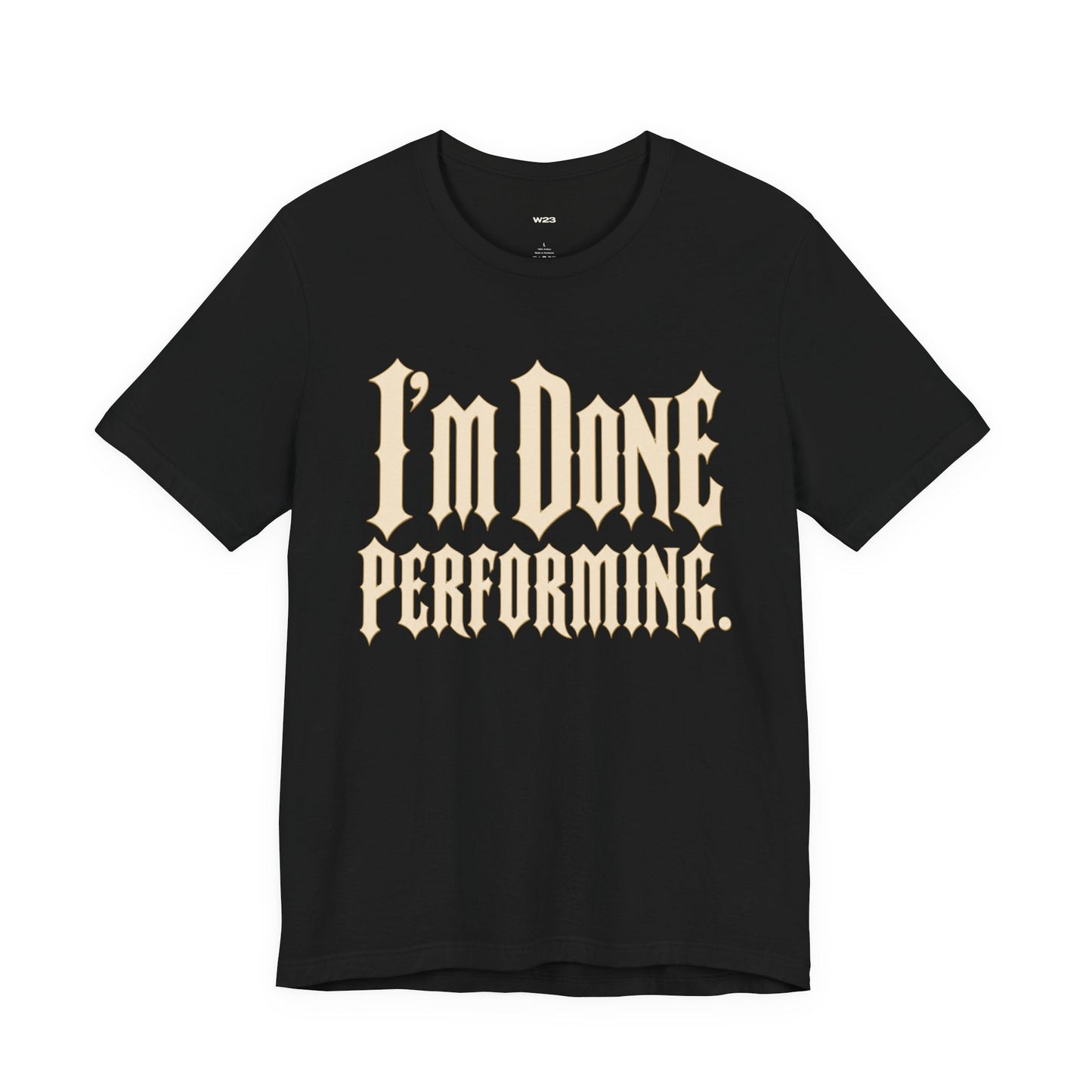 I'm Done Performing Tee — SEEN Movement