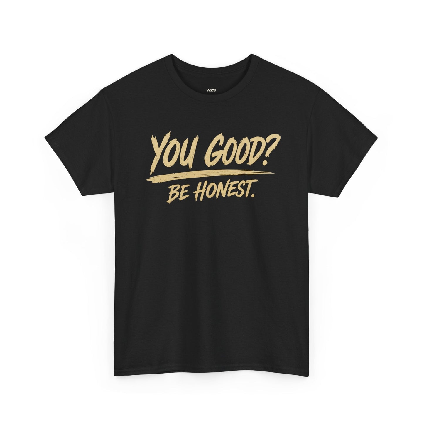 You Good? Be Honest. Tee — The Weight Collection | SEEN.