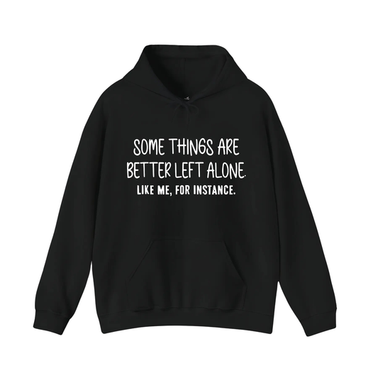 "Some Things Are Better Left Alone" Minimalist Hoodie