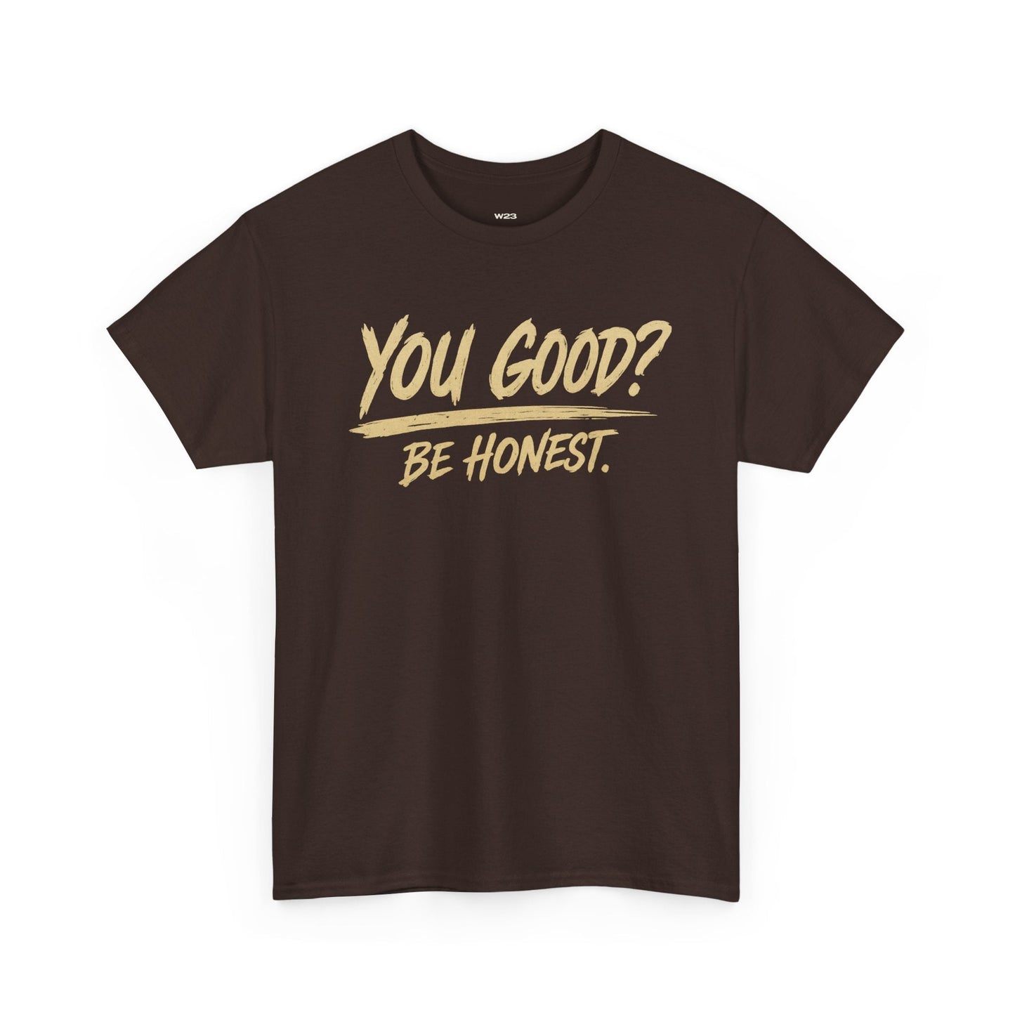 You Good? Be Honest. Tee — The Weight Collection | SEEN.