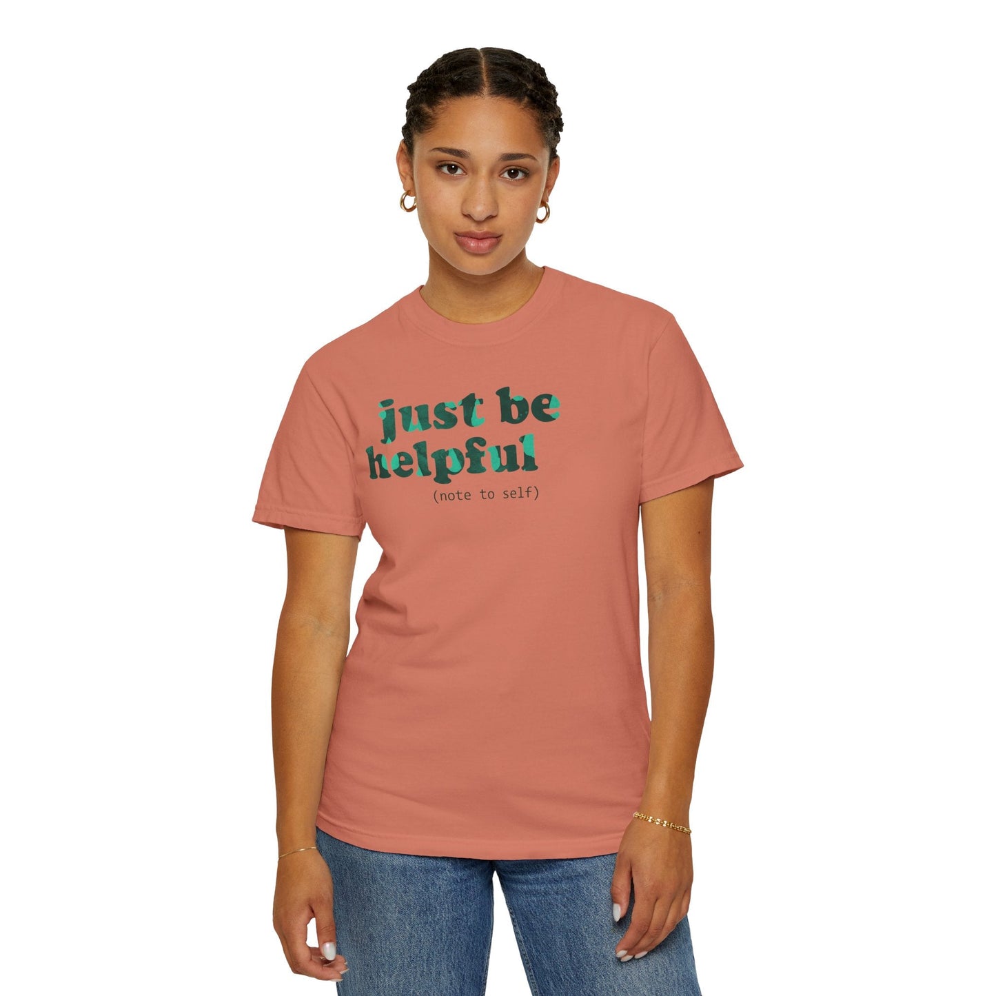 Just be helpful Here for You Unisex Premium Garment Dyed T-Shirt