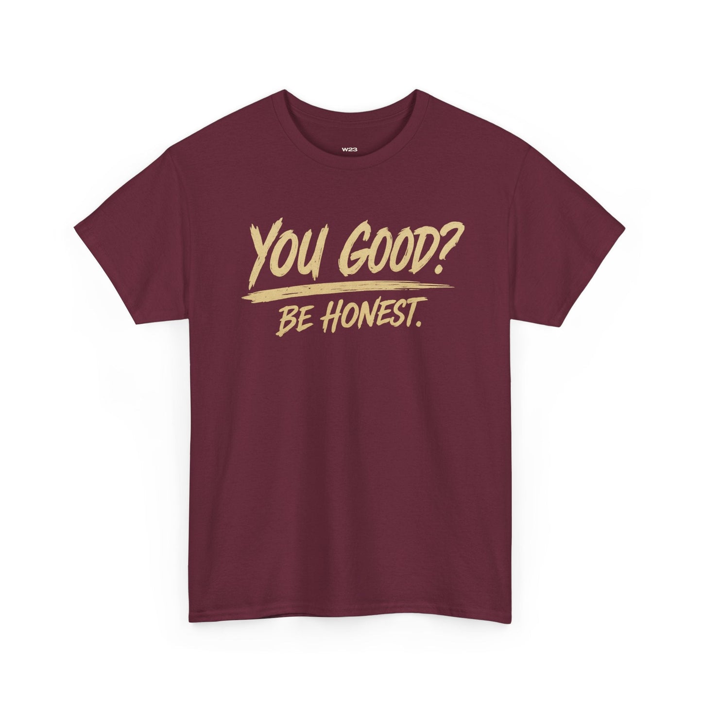 You Good? Be Honest. Tee — The Weight Collection | SEEN.
