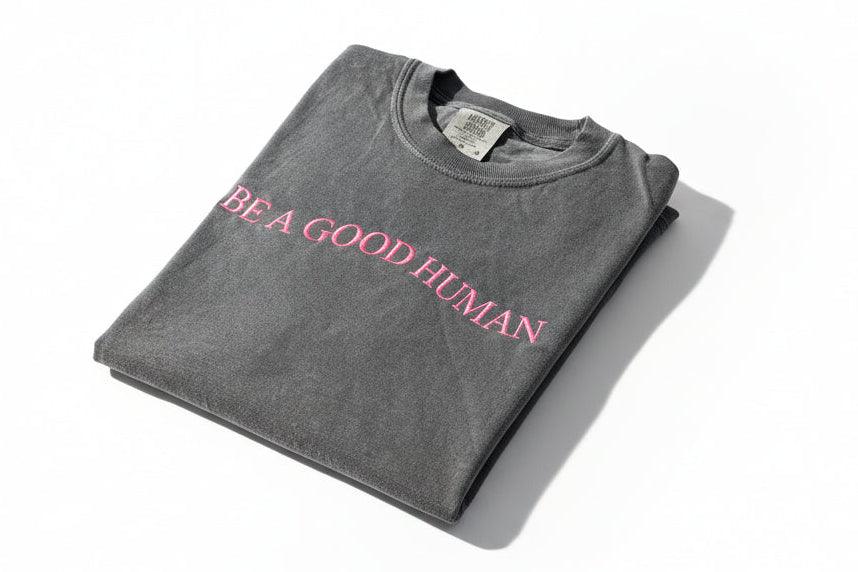 Custom “BE A GOOD HUMAN” Embroidered Shirt | Choose Style, Color & Thread