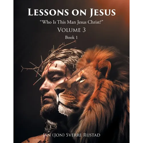 Lessons on Jesus: "Who Is This Man Jesus Christ?" - Paperback