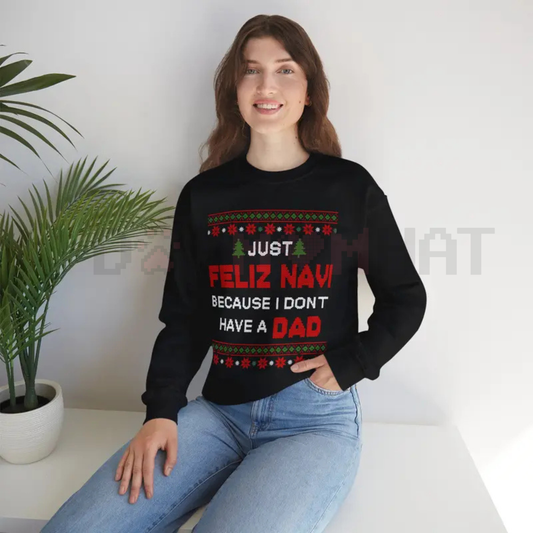 Dark Humor 'Just Feliz Navi' Ugly Christmas Sweatshirt