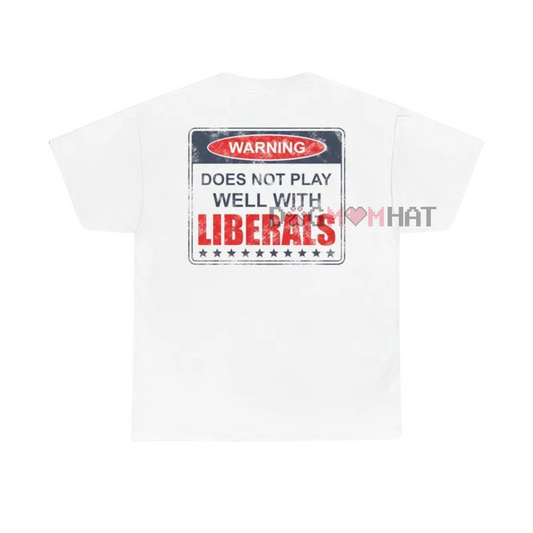 "Does Not Play Well With Liberals" T-Shirt – Patriotic Graphic Tee for Conservatives