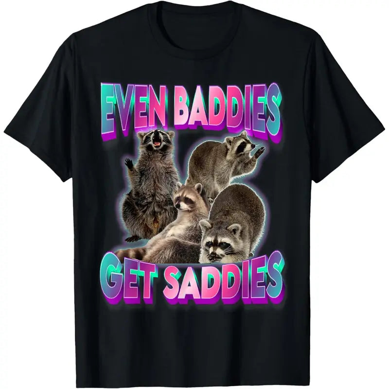 Even Baddies Get Saddies Raccoon Tee – Funny Meme T-Shirt for Men & Women