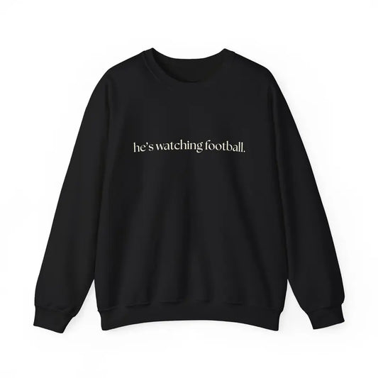 "He's Watching Football" Crewneck Sweatshirt – Funny Unisex Sweatshirt