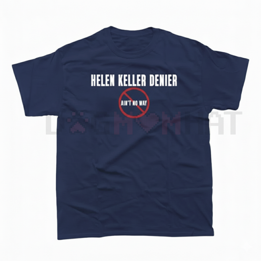 "Helen Keller Denier" Statement T-Shirt