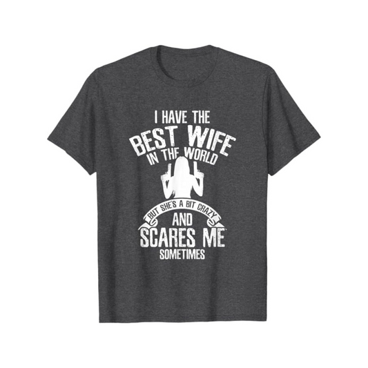 "I Have the Best Wife" Humor T-Shirt – Funny Husband Gift, Summer Casual Tee