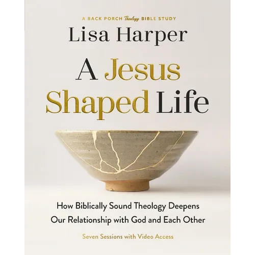 A Jesus-Shaped Life Bible Study Guide Plus Streaming Video: How Biblically Sound Theology Deepens Our Relationship with God and Each Other - Paperback