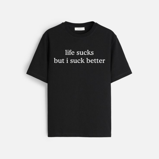 "Life Sucks But I Suck Better" T-Shirt – Funny Sarcastic Graphic Tee