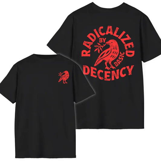 "Radicalized By Basic Decency" T-Shirt – Political Protest Shirt