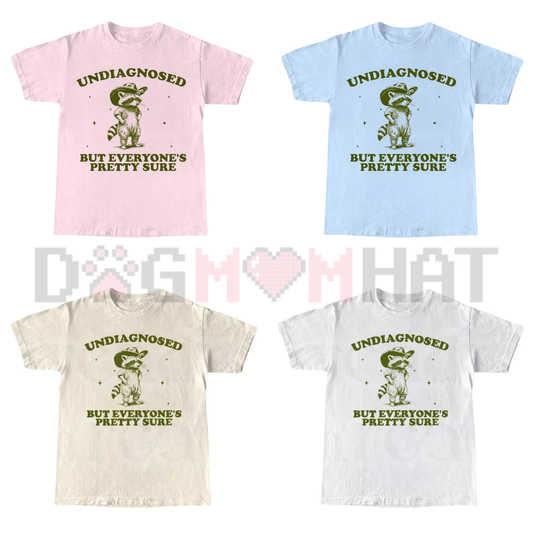 "Undiagnosed But Everyone’s Pretty Sure" Shirt