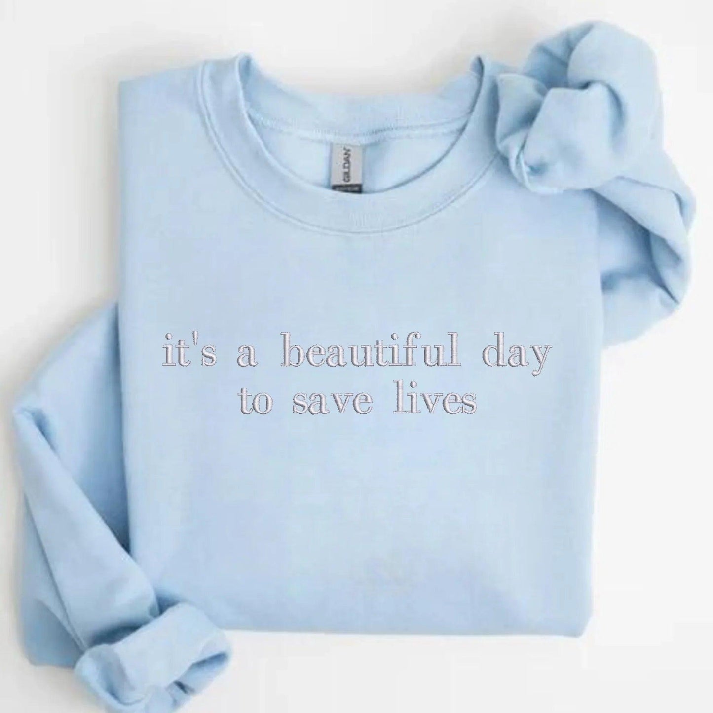 it's a beautiful day to save lives Embroidered Sweatshirt | QUICK SHIP