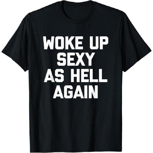 "Woke Up Sexy As Hell Again" Funny T-Shirt