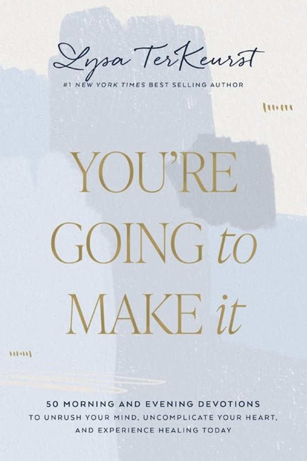 You're Going to Make It: 50 Morning and Evening Devotions to Unrush Your Mind, Uncomplicate Your Heart, and Experience Healing Today